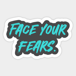 Face your fears. Sticker